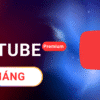 Youtube Premium 6 tháng
